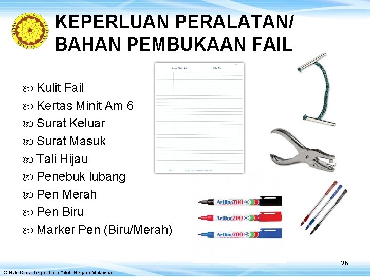 KEPERLUAN PERALATAN/ BAHAN PEMBUKAAN FAIL Kulit Fail Kertas Minit Am 6 Surat Keluar Surat