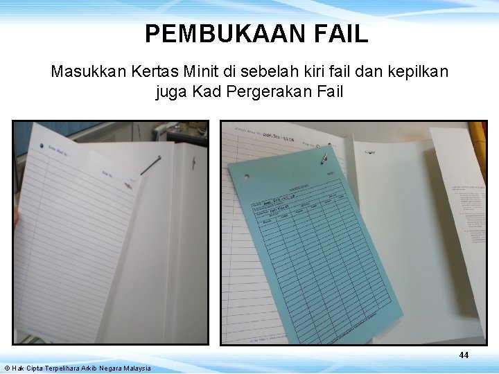 PEMBUKAAN FAIL Masukkan Kertas Minit di sebelah kiri fail dan kepilkan juga Kad Pergerakan