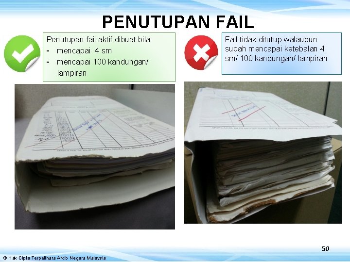 PENUTUPAN FAIL Penutupan fail aktif dibuat bila: - mencapai 4 sm - mencapai 100