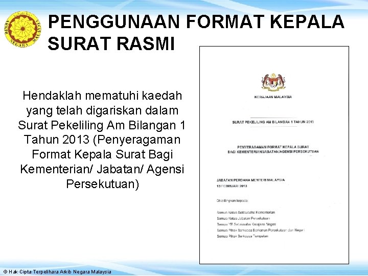 PENGGUNAAN FORMAT KEPALA SURAT RASMI Hendaklah mematuhi kaedah yang telah digariskan dalam Surat Pekeliling