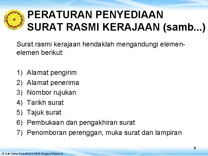 PERATURAN PENYEDIAAN SURAT RASMI KERAJAAN (samb. . . ) Surat rasmi kerajaan hendaklah mengandungi