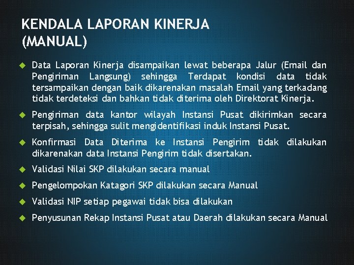 KENDALA LAPORAN KINERJA (MANUAL) Data Laporan Kinerja disampaikan lewat beberapa Jalur (Email dan Pengiriman