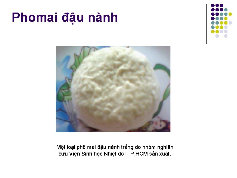 Phomai đậu nành Một loại phô mai đậu nành trắng do nhóm nghiên cứu