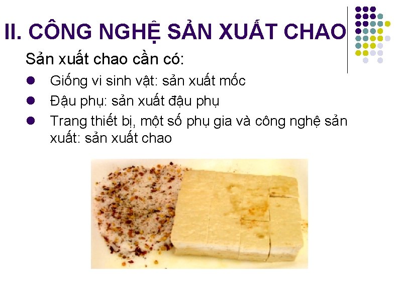 II. CÔNG NGHỆ SẢN XUẤT CHAO Sản xuất chao cần có: l Giống vi