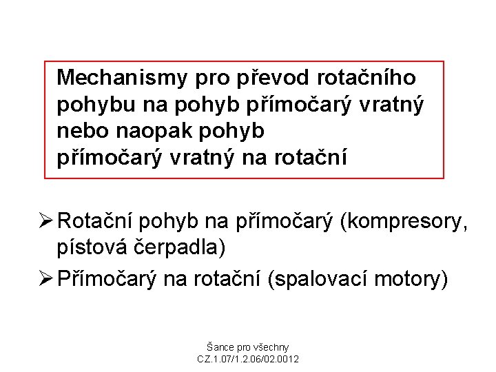  Mechanismy pro převod rotačního pohybu na pohyb přímočarý vratný nebo naopak pohyb přímočarý