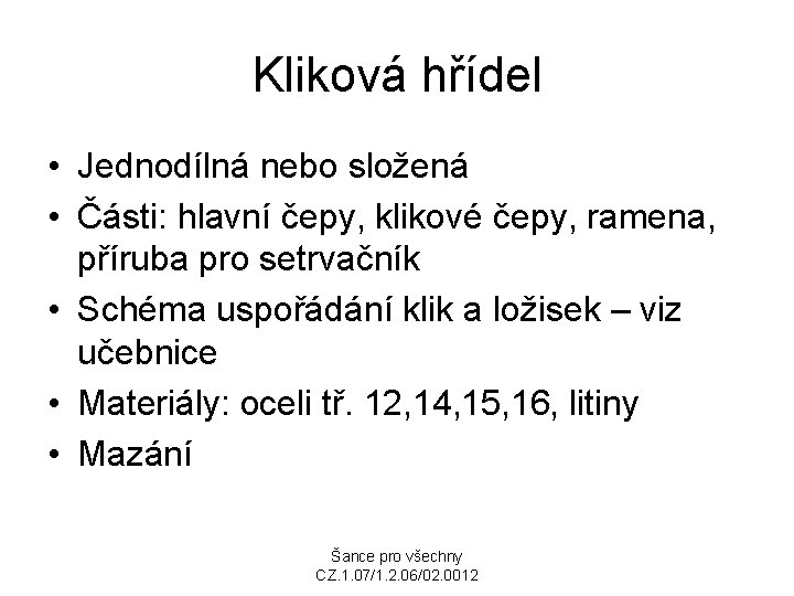 Kliková hřídel • Jednodílná nebo složená • Části: hlavní čepy, klikové čepy, ramena, příruba