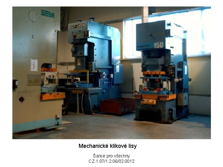 Mechanické klikové lisy Šance pro všechny CZ. 1. 07/1. 2. 06/02. 0012 