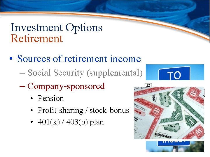 Investment Options Retirement • Sources of retirement income – Social Security (supplemental) – Company-sponsored