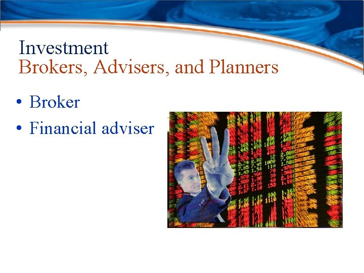 Investment Brokers, Advisers, and Planners • Broker • Financial adviser 