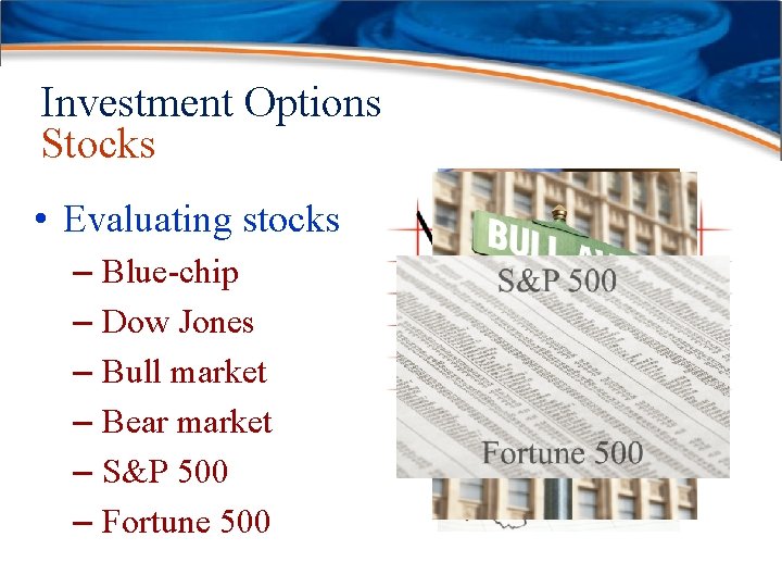 Investment Options Stocks • Evaluating stocks – Blue-chip – Dow Jones – Bull market