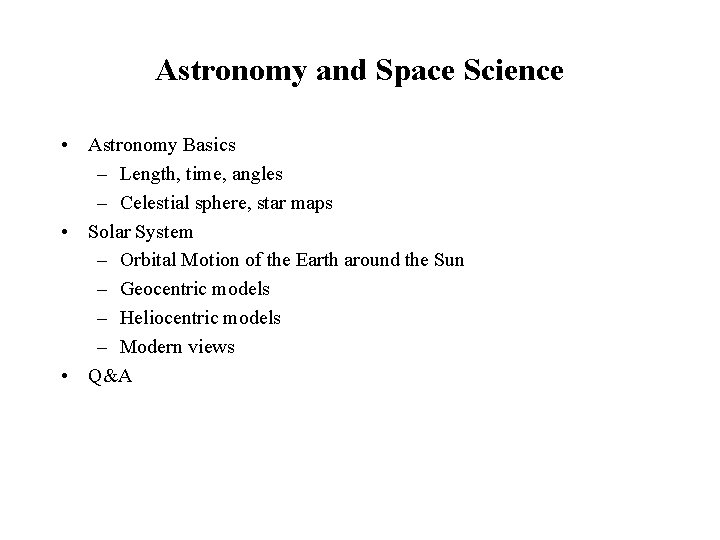 Astronomy and Space Science • Astronomy Basics – Length, time, angles – Celestial sphere,