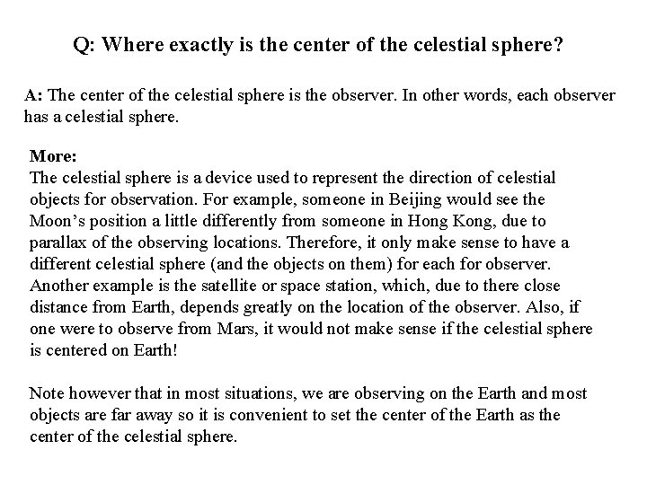 Q: Where exactly is the center of the celestial sphere? A: The center of