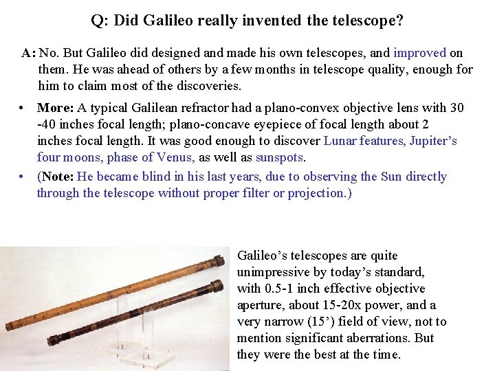 Q: Did Galileo really invented the telescope? A: No. But Galileo did designed and