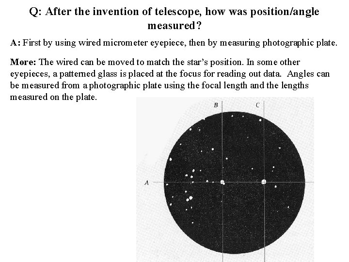 Q: After the invention of telescope, how was position/angle measured? A: First by using