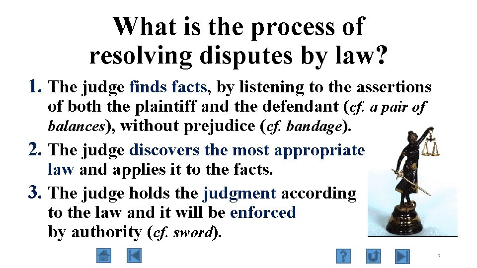 What is the process of resolving disputes by law? 1. The judge finds facts,