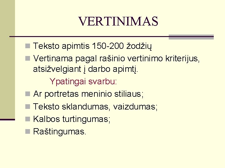 VERTINIMAS n Teksto apimtis 150 -200 žodžių n Vertinama pagal rašinio vertinimo kriterijus, atsižvelgiant