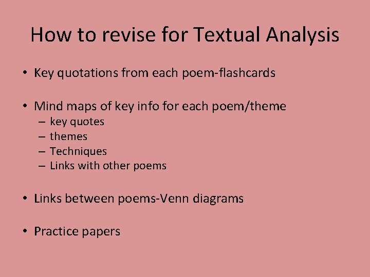 How to revise for Textual Analysis • Key quotations from each poem-flashcards • Mind