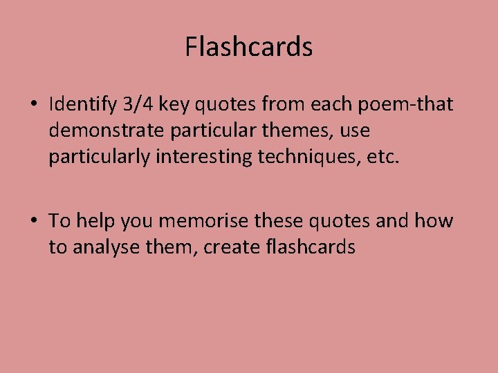 Flashcards • Identify 3/4 key quotes from each poem-that demonstrate particular themes, use particularly