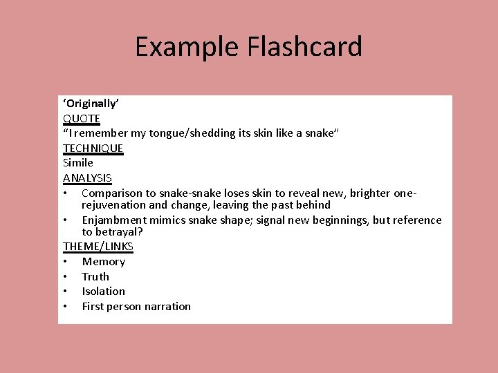 Example Flashcard ‘Originally’ QUOTE “I remember my tongue/shedding its skin like a snake” TECHNIQUE