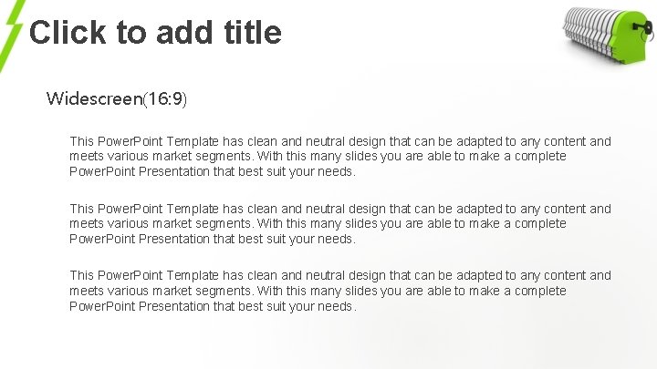 Click to add title Widescreen(16: 9) This Power. Point Template has clean and neutral