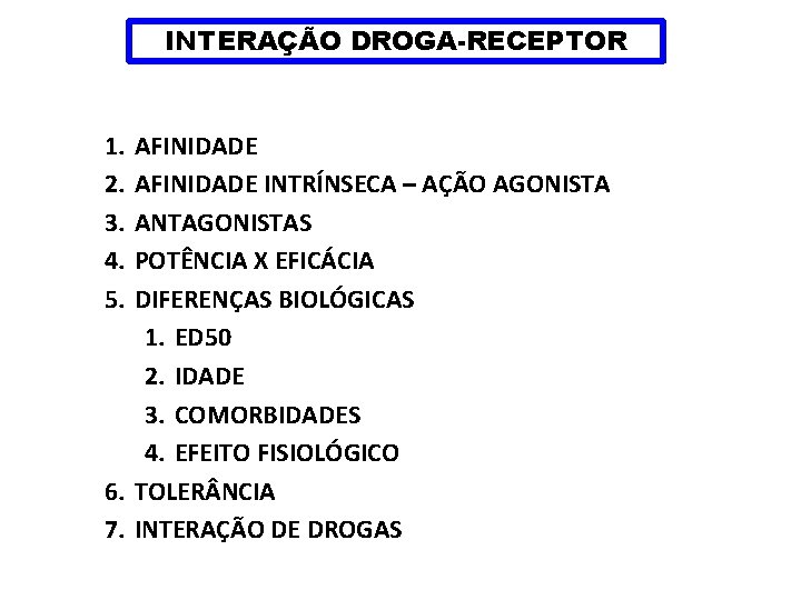 INTERAÇÃO DROGA-RECEPTOR 1. 2. 3. 4. 5. AFINIDADE INTRÍNSECA – AÇÃO AGONISTA ANTAGONISTAS POTÊNCIA