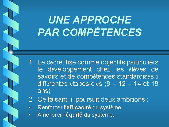 UNE APPROCHE PAR COMPÉTENCES 1. Le décret fixe comme objectifs particuliers le développement chez