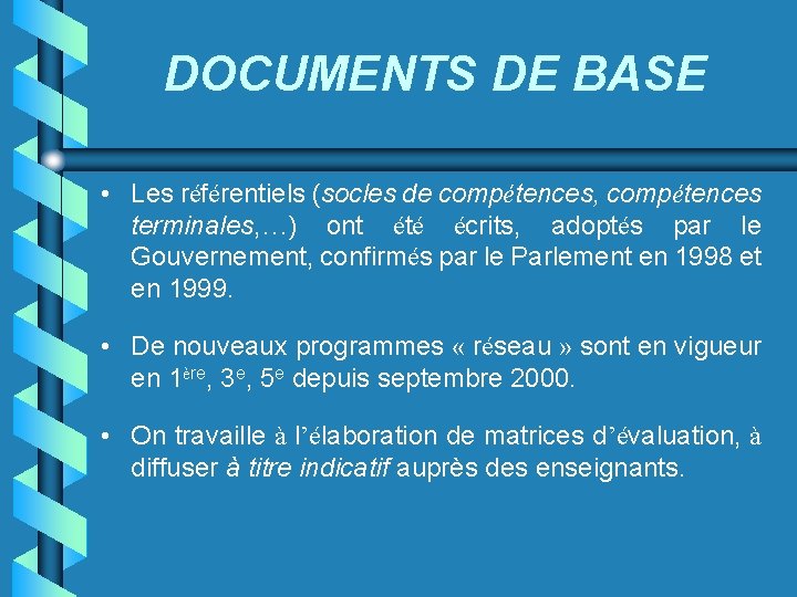 DOCUMENTS DE BASE • Les référentiels (socles de compétences, compétences terminales, …) ont été