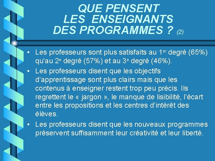 QUE PENSENT LES ENSEIGNANTS DES PROGRAMMES ? (2) • Les professeurs sont plus satisfaits