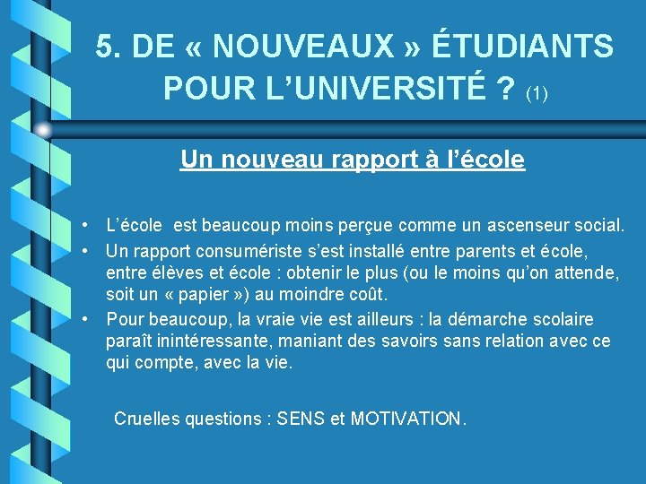 5. DE « NOUVEAUX » ÉTUDIANTS POUR L’UNIVERSITÉ ? (1) Un nouveau rapport à