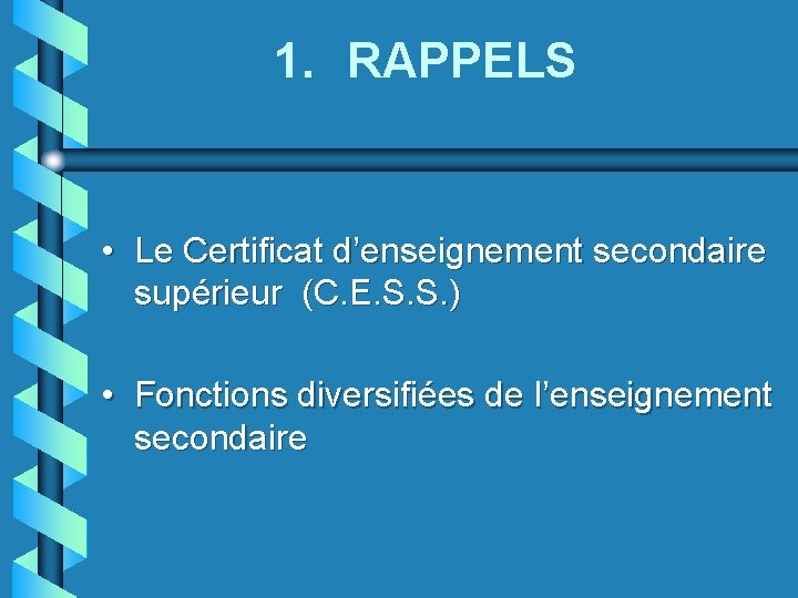 1. RAPPELS • Le Certificat d’enseignement secondaire supérieur (C. E. S. S. ) •