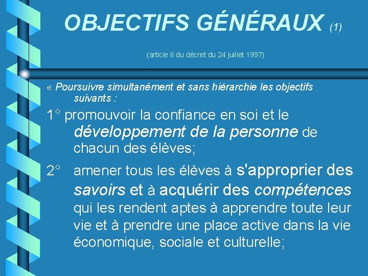 OBJECTIFS GÉNÉRAUX (1) (article 6 du décret du 24 juillet 1997) « Poursuivre simultanément