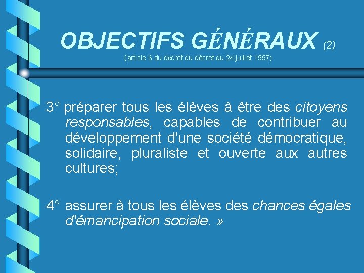 OBJECTIFS GÉNÉRAUX (2) (article 6 du décret du 24 juillet 1997) 3° préparer tous