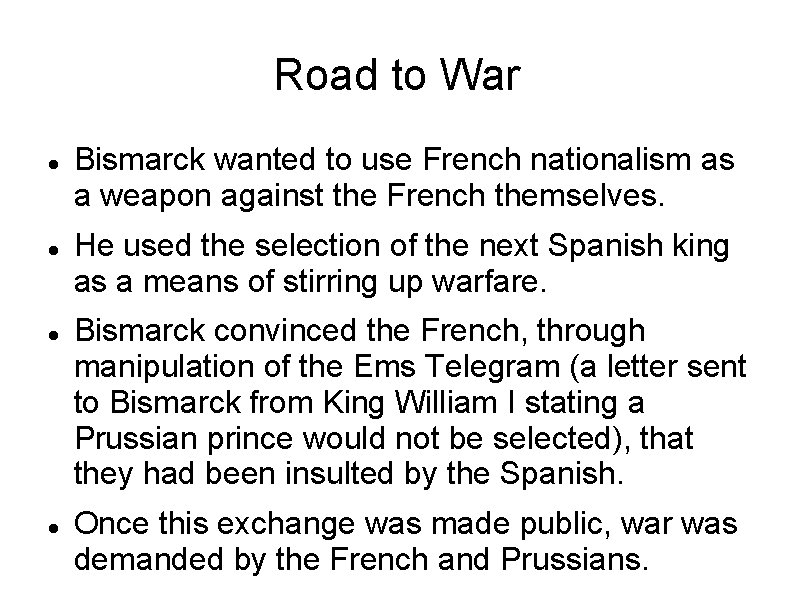 Road to War Bismarck wanted to use French nationalism as a weapon against the