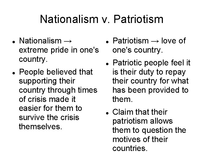 Nationalism v. Patriotism Nationalism → extreme pride in one's country. People believed that supporting