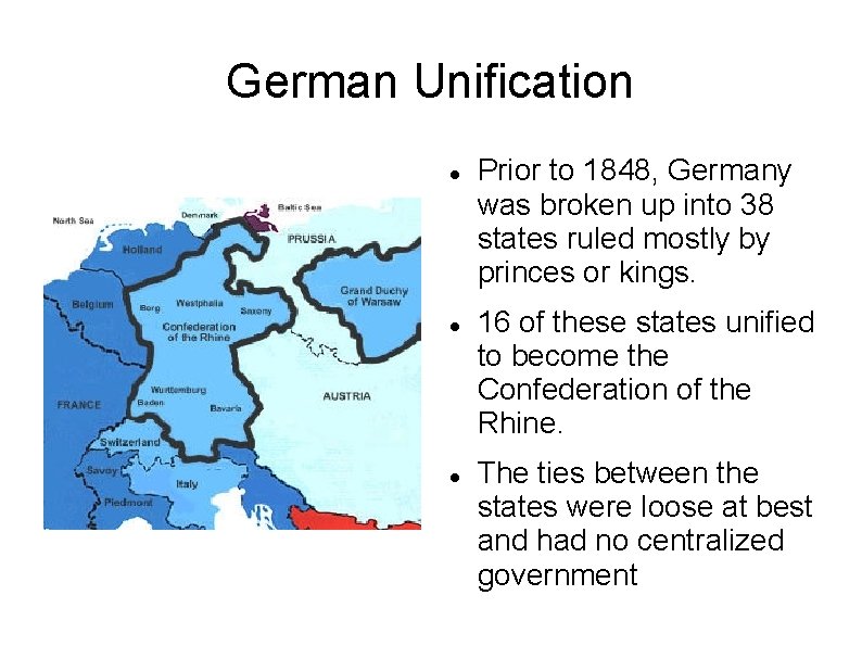 German Unification Prior to 1848, Germany was broken up into 38 states ruled mostly