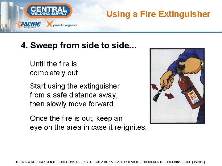 Using a Fire Extinguisher 4. Sweep from side to side… Until the fire is