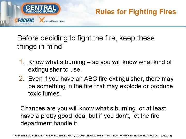 Rules for Fighting Fires Before deciding to fight the fire, keep these things in