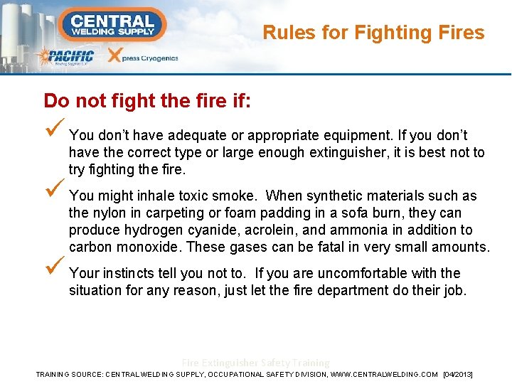 Rules for Fighting Fires Do not fight the fire if: ü You don’t have