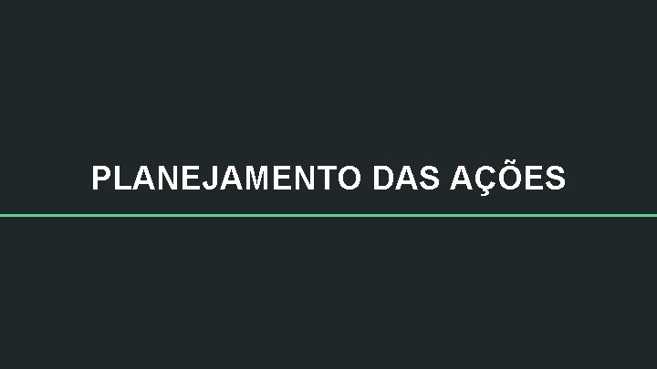 PLANEJAMENTO DAS AÇÕES 