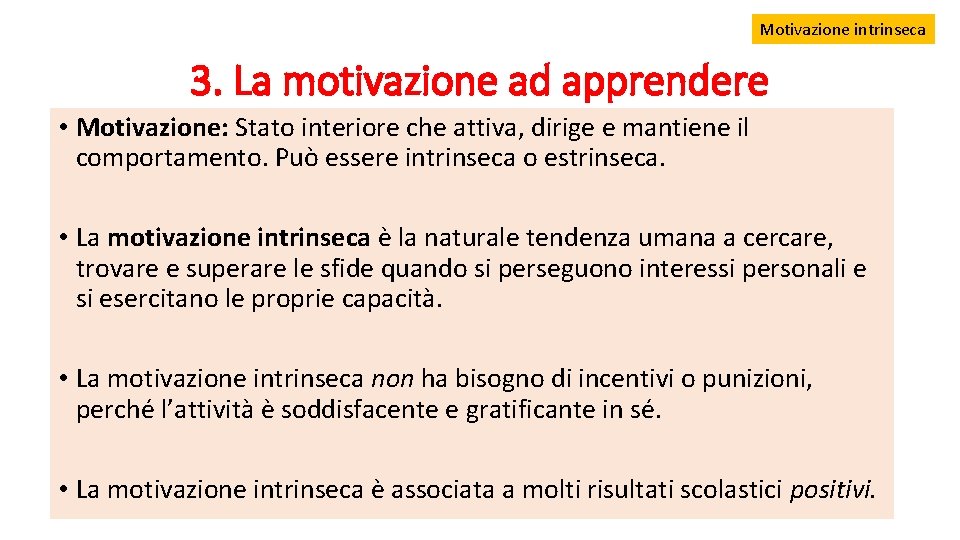 Motivazione intrinseca 3. La motivazione ad apprendere • Motivazione: Stato interiore che attiva, dirige