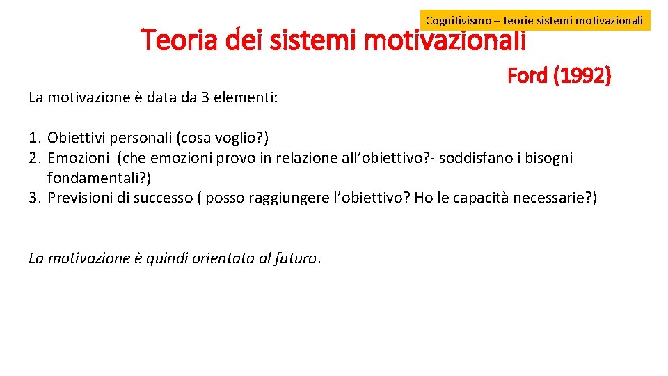 Cognitivismo – teorie sistemi motivazionali Teoria dei sistemi motivazionali La motivazione è data da