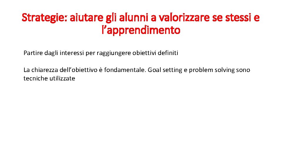 Strategie: aiutare gli alunni a valorizzare se stessi e l’apprendimento Partire dagli interessi per