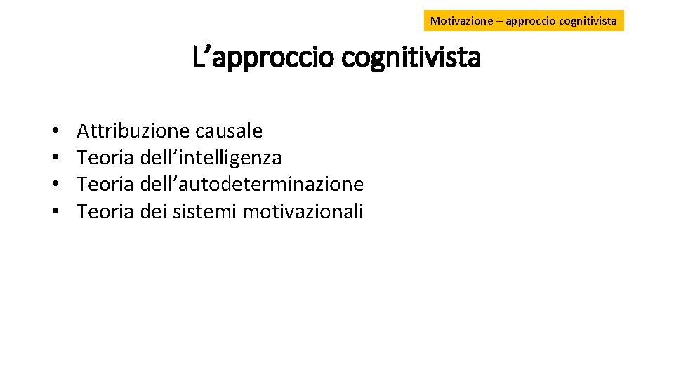 Motivazione – approccio cognitivista L’approccio cognitivista • • Attribuzione causale Teoria dell’intelligenza Teoria dell’autodeterminazione