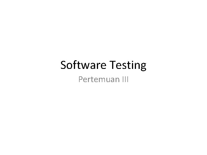 Software Testing Pertemuan III 