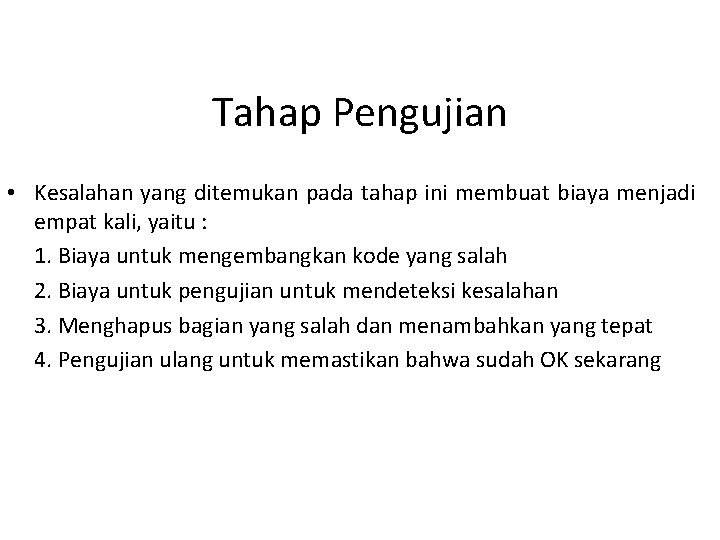 Tahap Pengujian • Kesalahan yang ditemukan pada tahap ini membuat biaya menjadi empat kali,