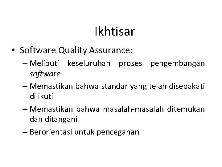 Ikhtisar • Software Quality Assurance: – Meliputi keseluruhan proses pengembangan software – Memastikan bahwa