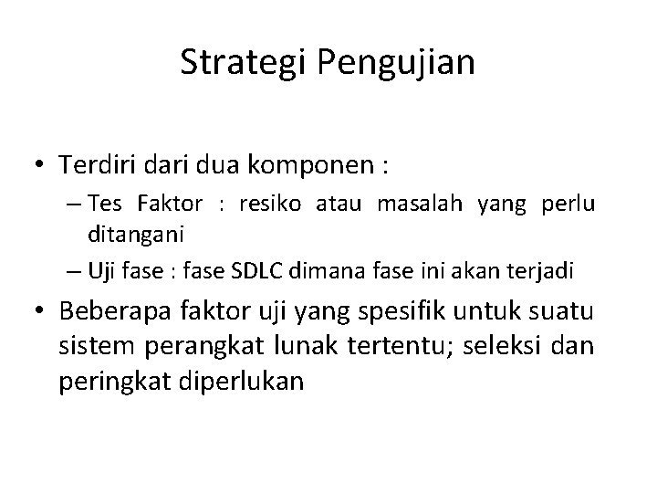 Strategi Pengujian • Terdiri dari dua komponen : – Tes Faktor : resiko atau