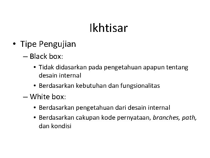 Ikhtisar • Tipe Pengujian – Black box: • Tidak didasarkan pada pengetahuan apapun tentang
