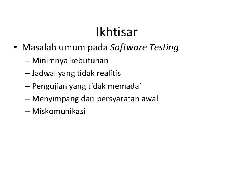 Ikhtisar • Masalah umum pada Software Testing – Minimnya kebutuhan – Jadwal yang tidak