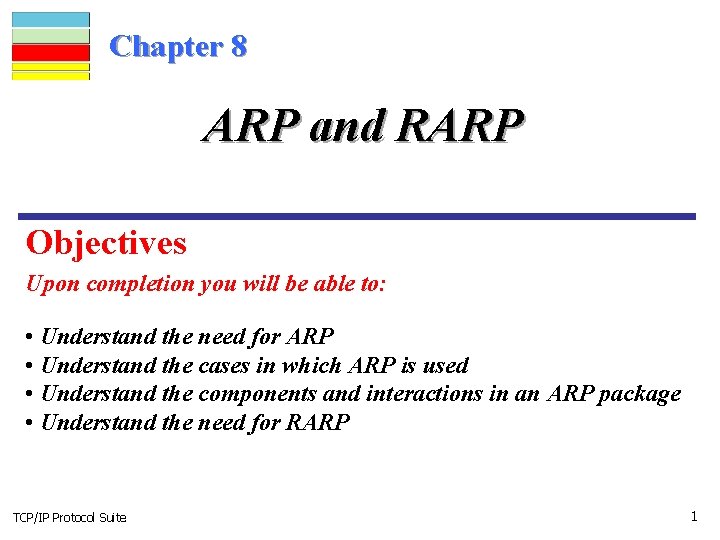 Chapter 8 ARP and RARP Objectives Upon completion you will be able to: •